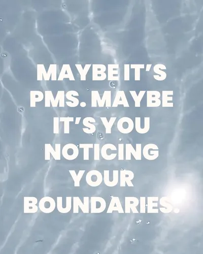 Maybe it's PMS. Maybe it's you noticing your boundaries.